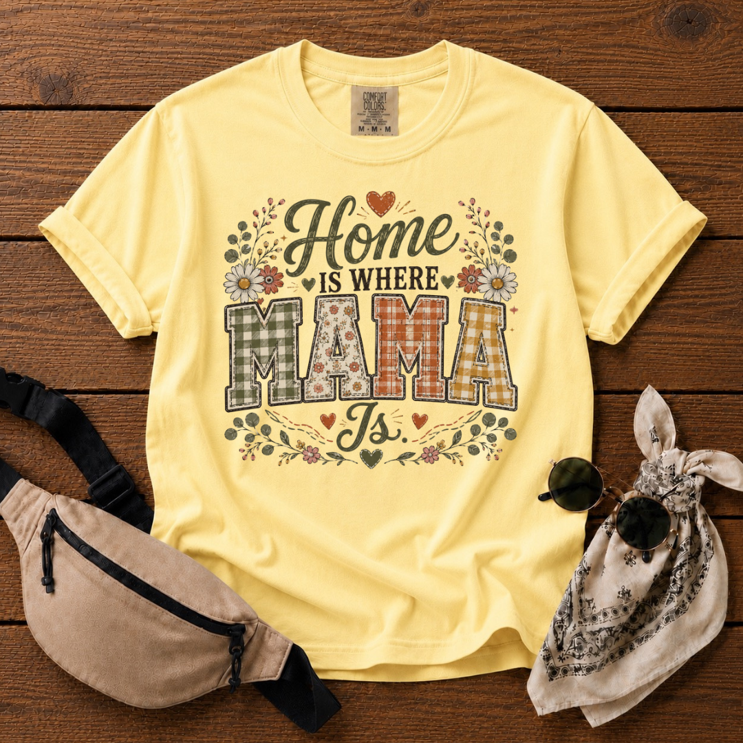 Home Is Where Mama Is T-Shirt