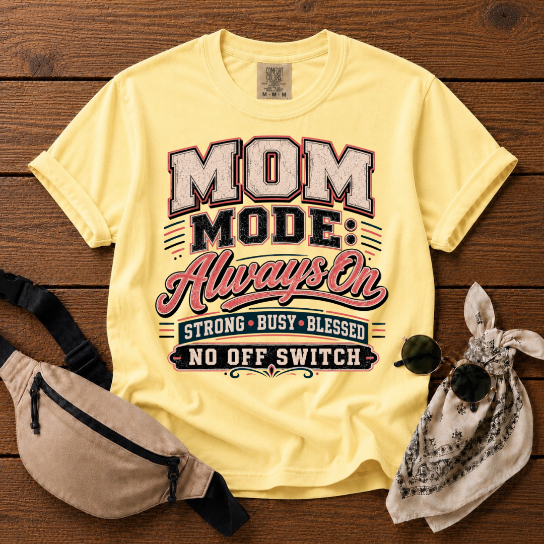 Mom Mode: On T-Shirt