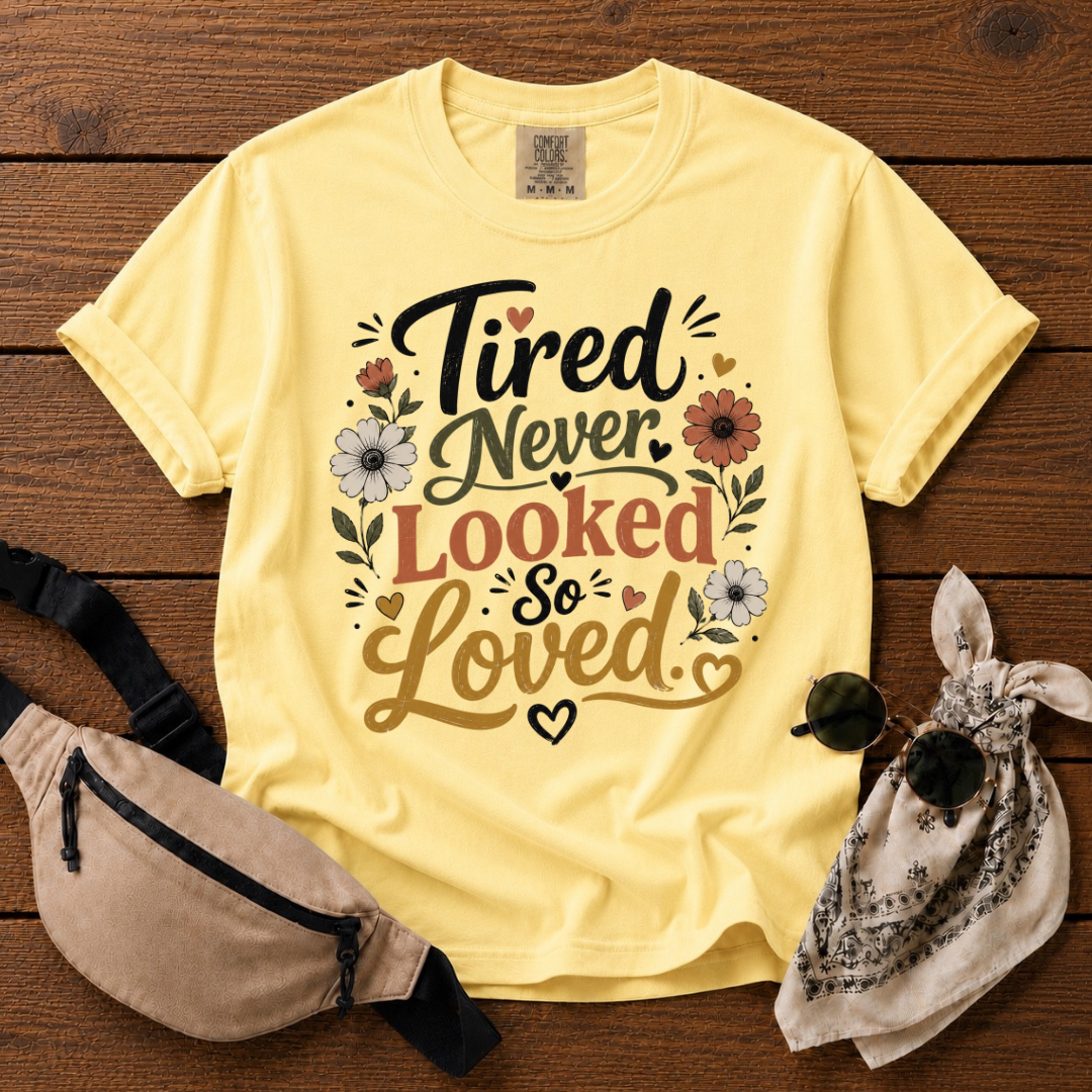 Tired But Loved Mama T-Shirt