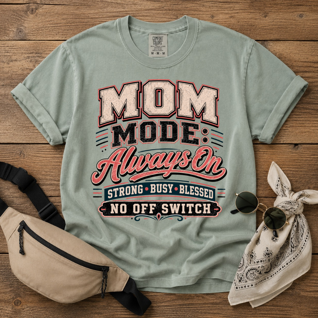 Mom Mode: On T-Shirt