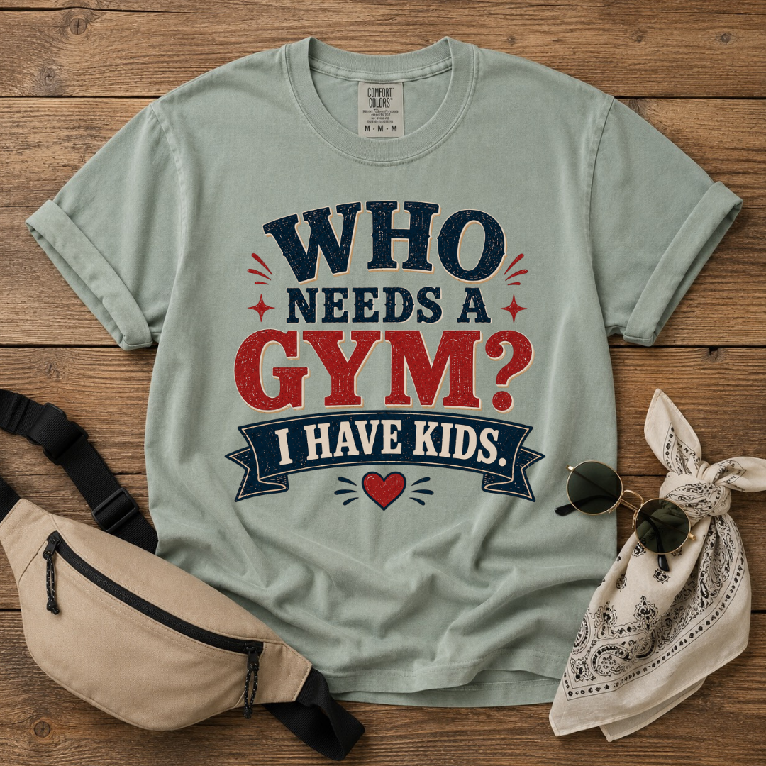 Who Needs A Gym Mom T-Shirt