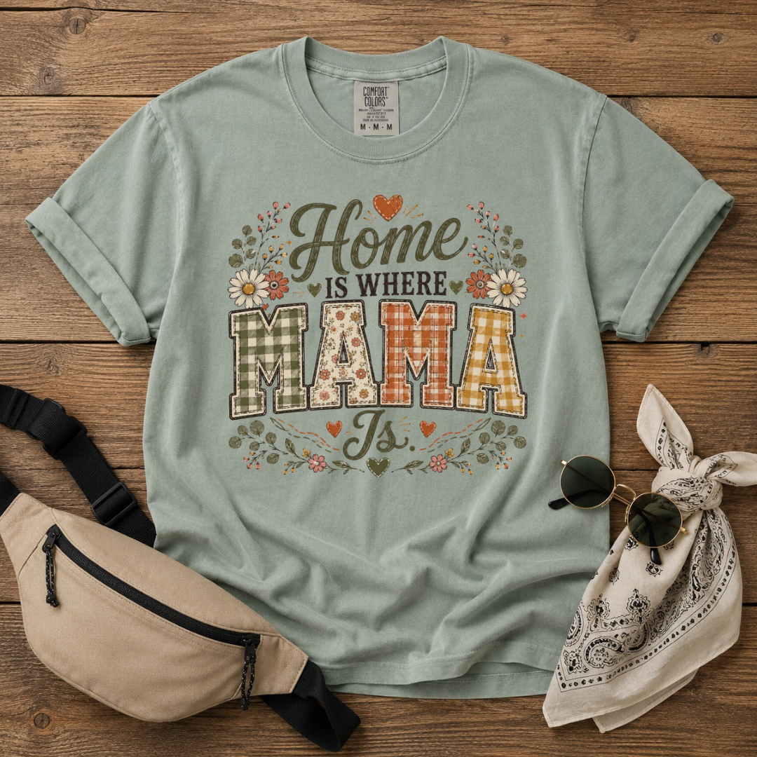 Home Is Where Mama Is T-Shirt