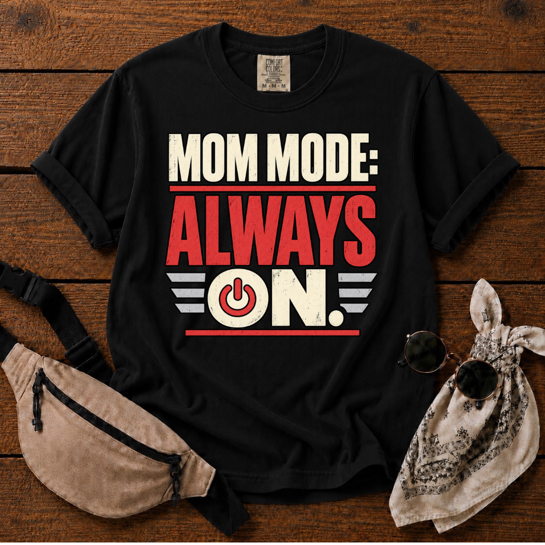 Mom Mode: On T-Shirt