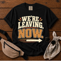 We're Leaving Now T-Shirt