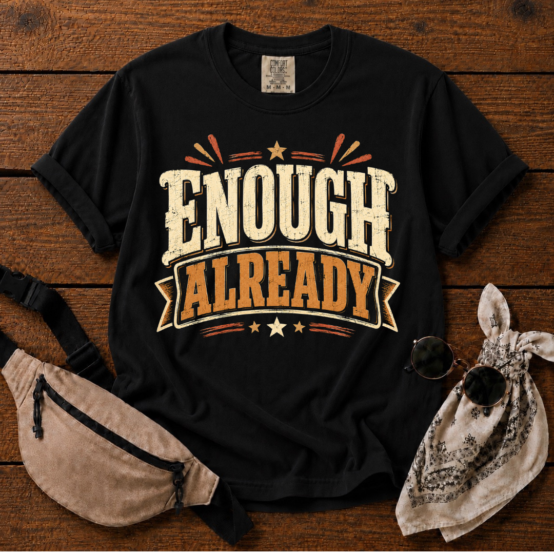 Enough Already Mom T-Shirt