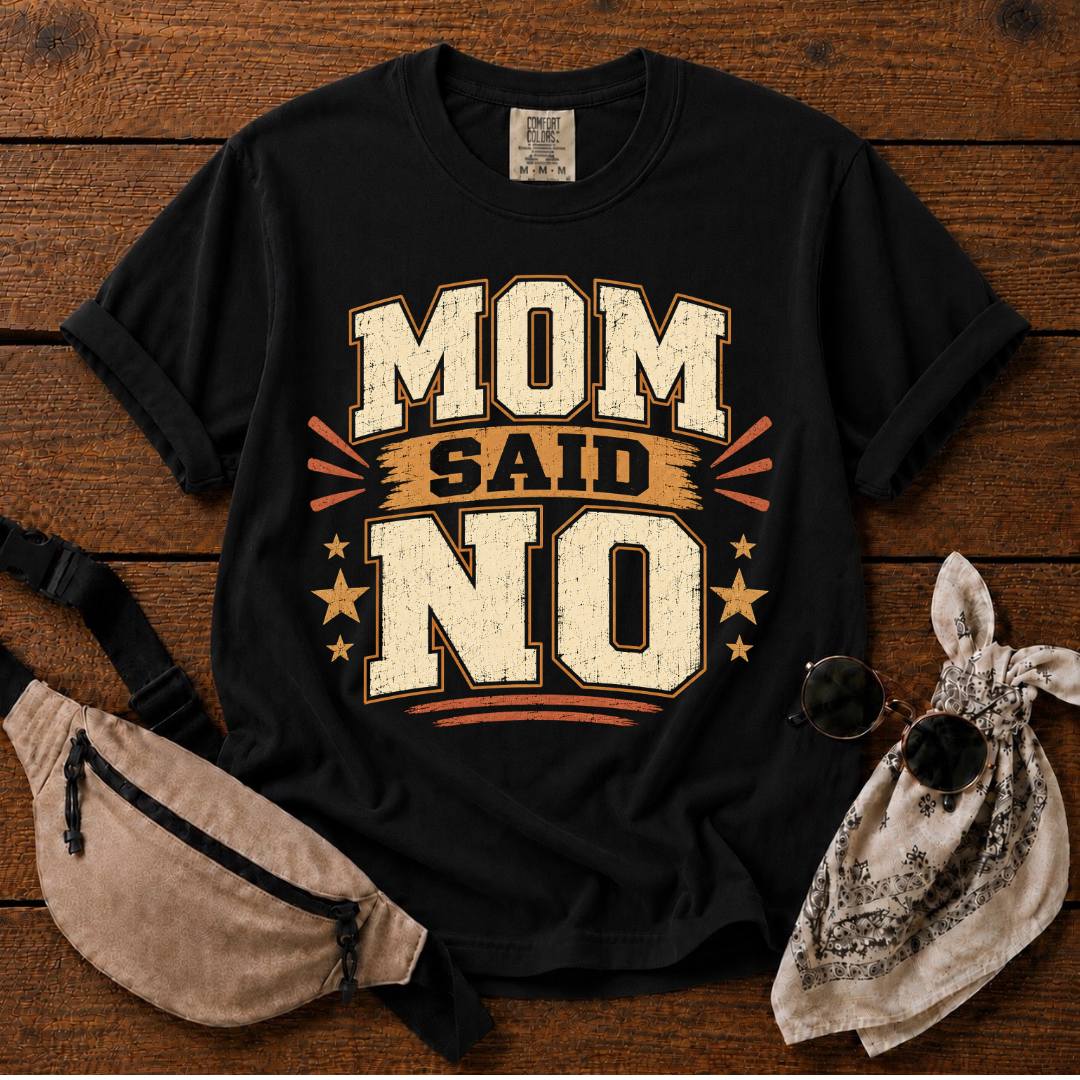 Mom Said NO T-Shirt
