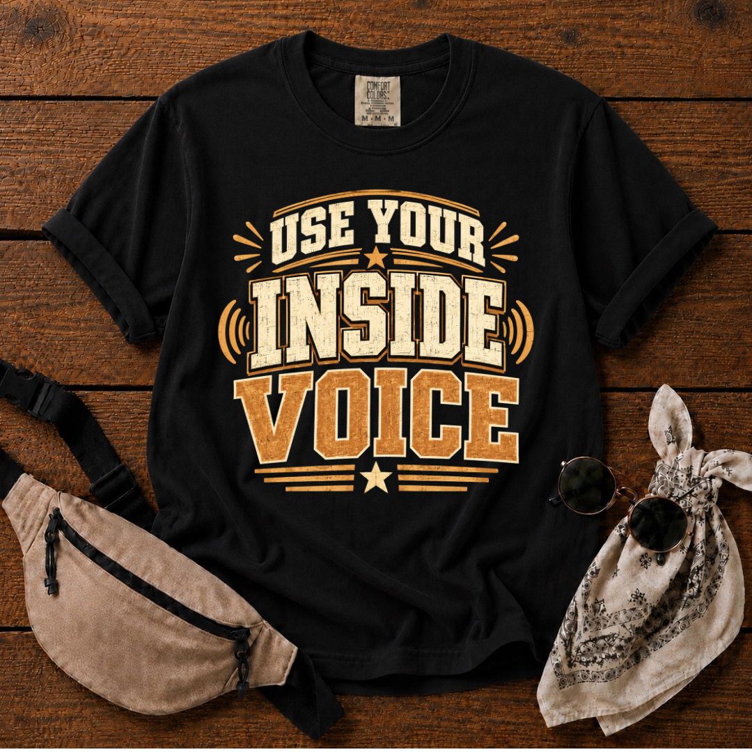 Use Your Inside Voice T-Shirt