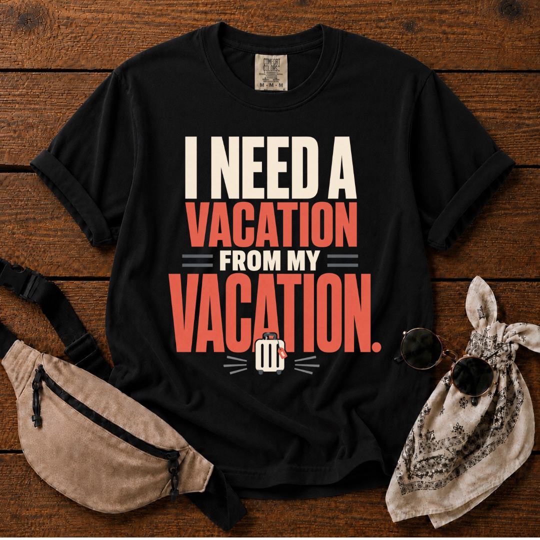I Need A Vacation T-Shirt