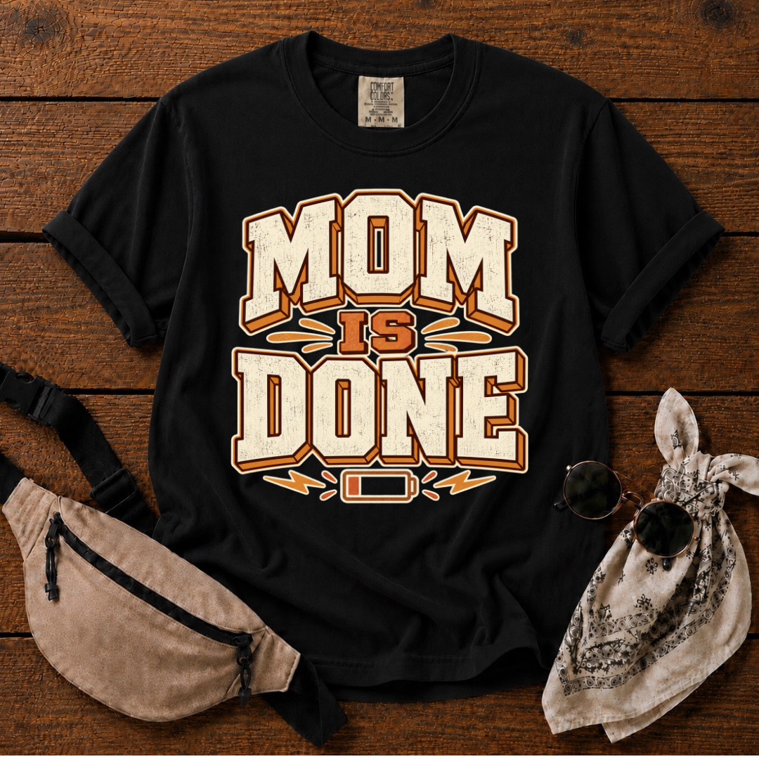 Mom Is Done T-Shirt