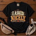 I Asked Nicely T-Shirt