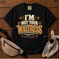 I'm Not Your Waitress  T-Shirt