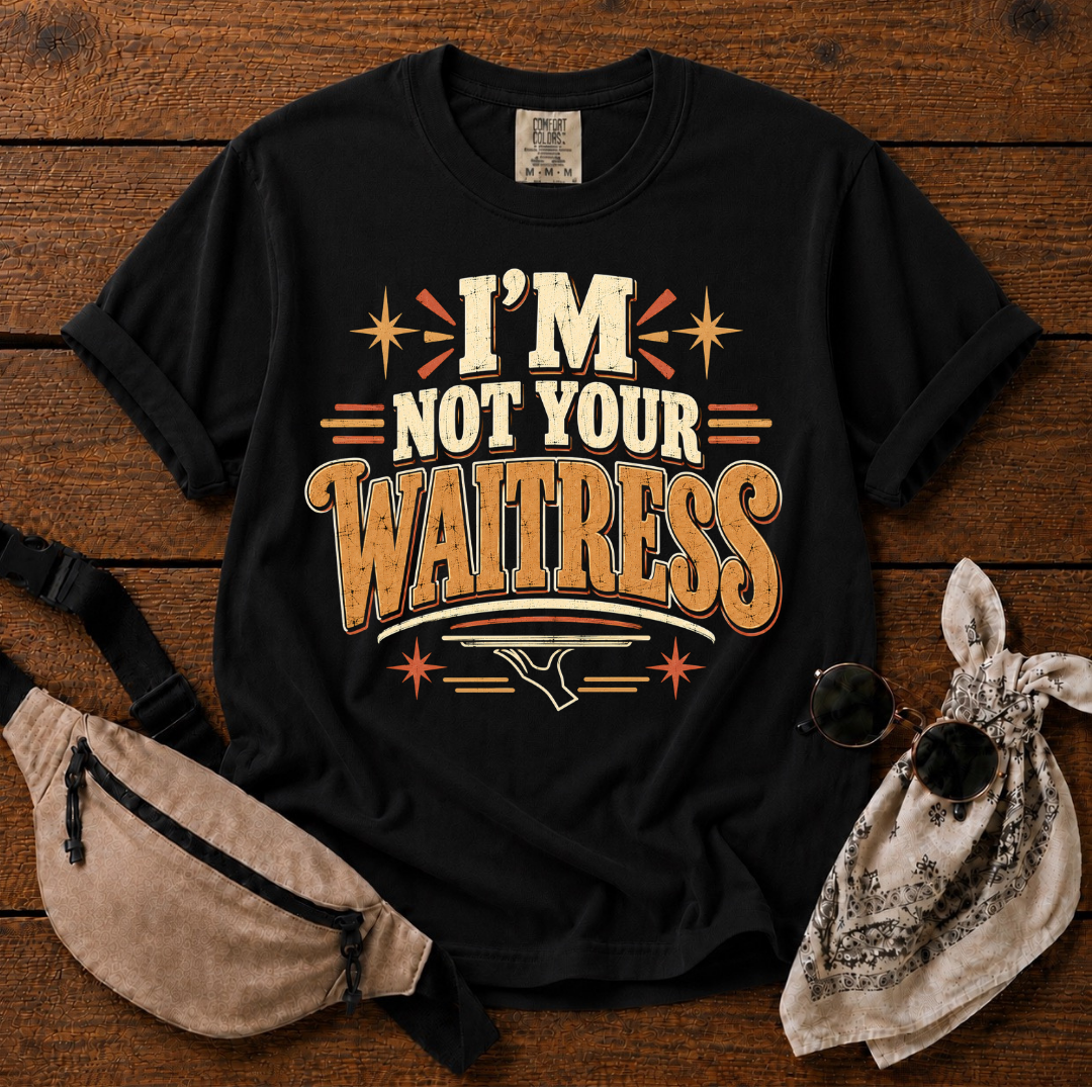I'm Not Your Waitress  T-Shirt