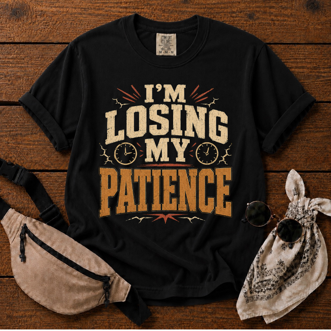 I'm Losing My Patience T-Shirt