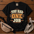 You Had One Job T-Shirt