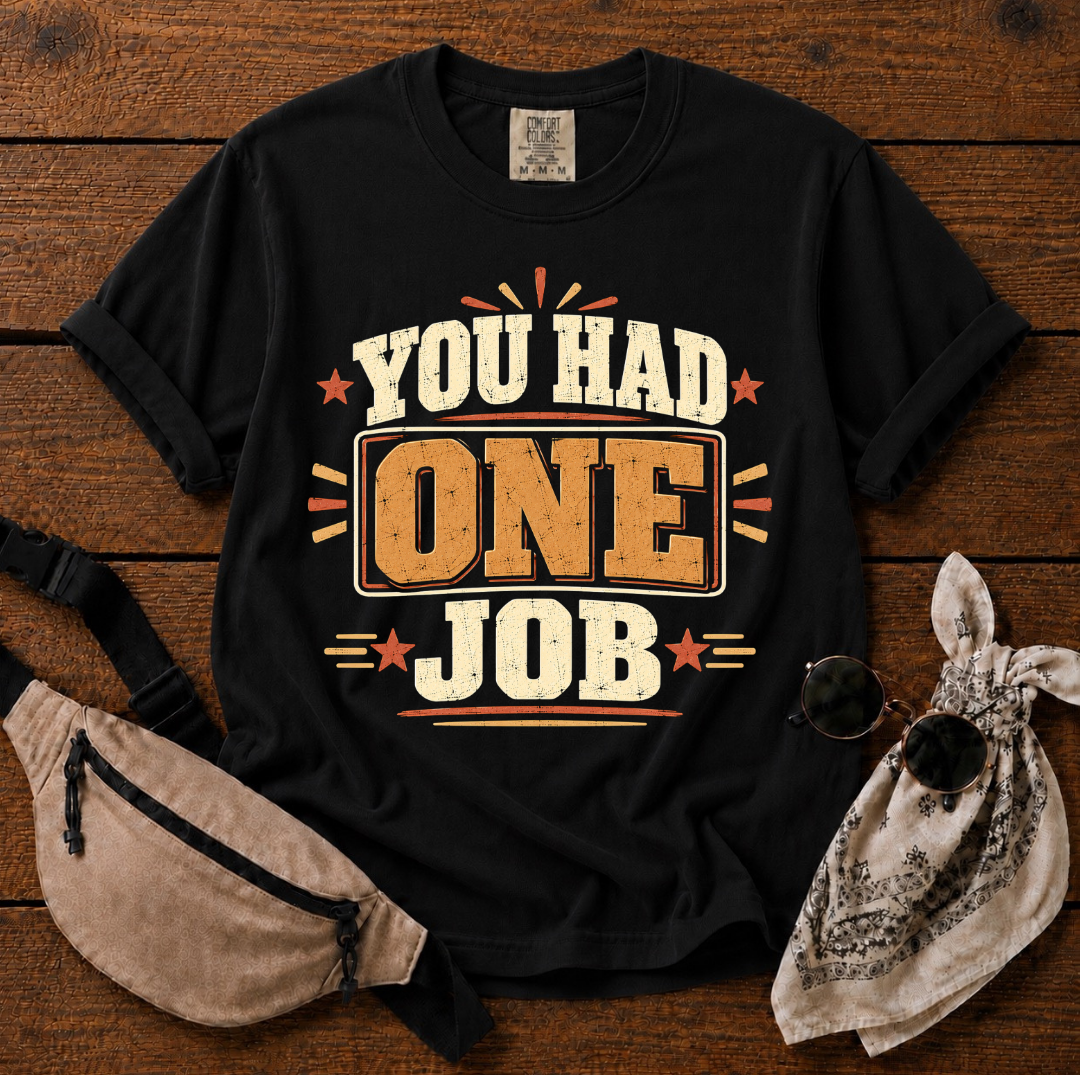You Had One Job T-Shirt