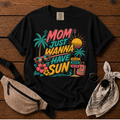 Mom Wanna Have Sun T-Shirt