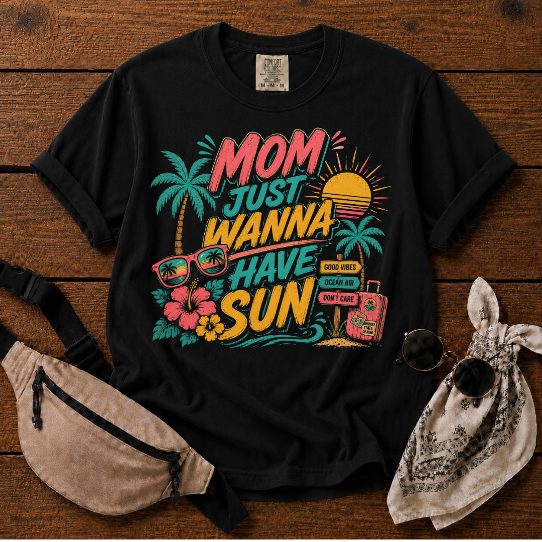 Mom Wanna Have Sun T-Shirt