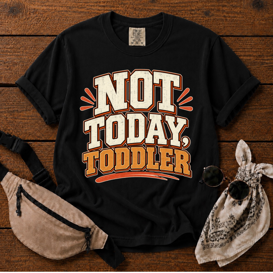 Not Today Toddler T-Shirt