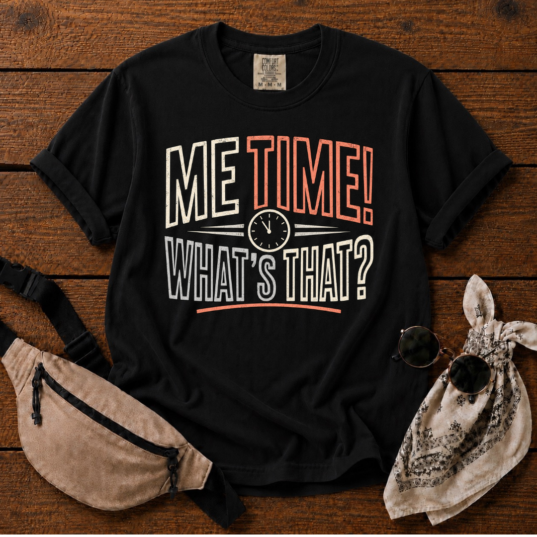 Me Time? T-Shirt