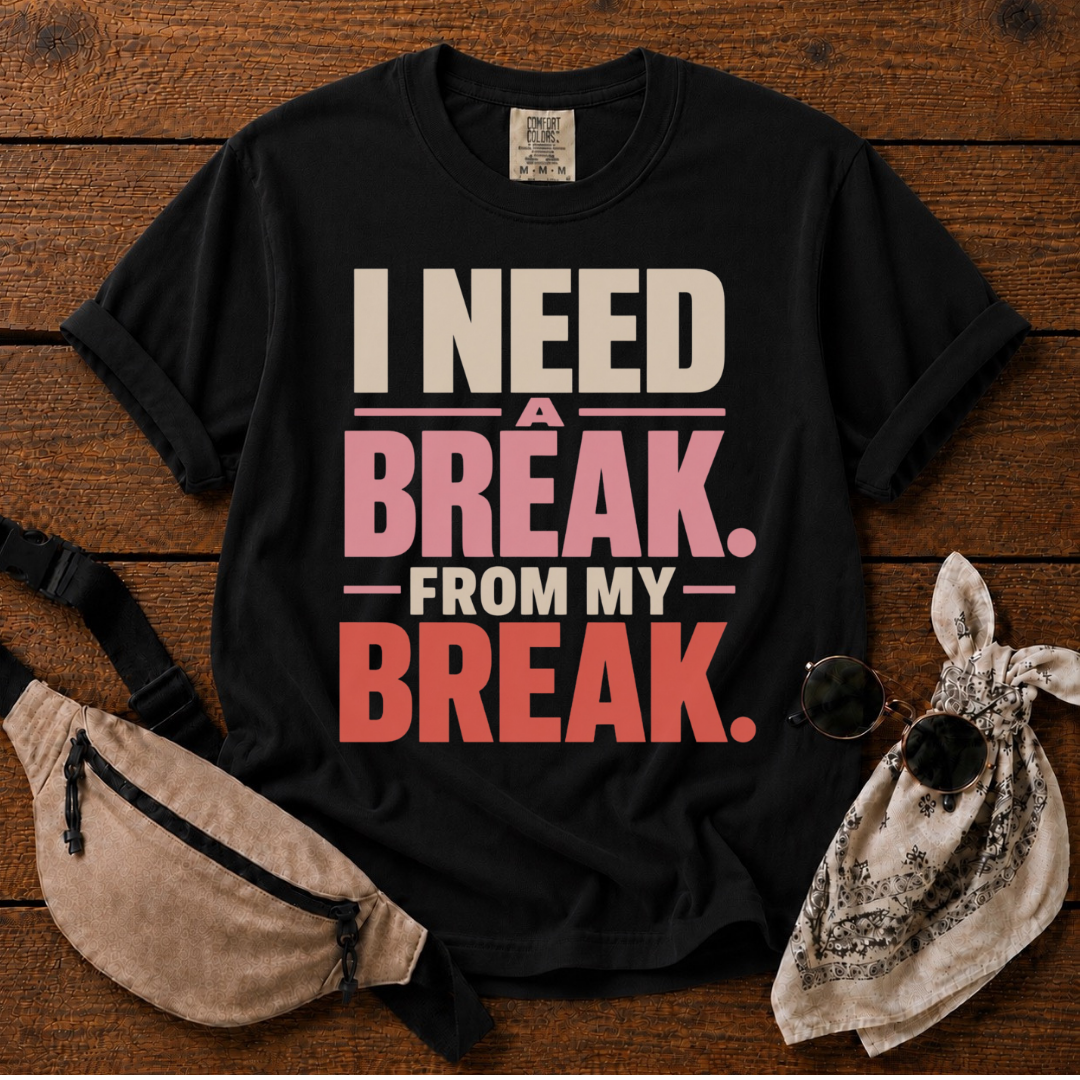 I Need A Break Mom T-Shirt