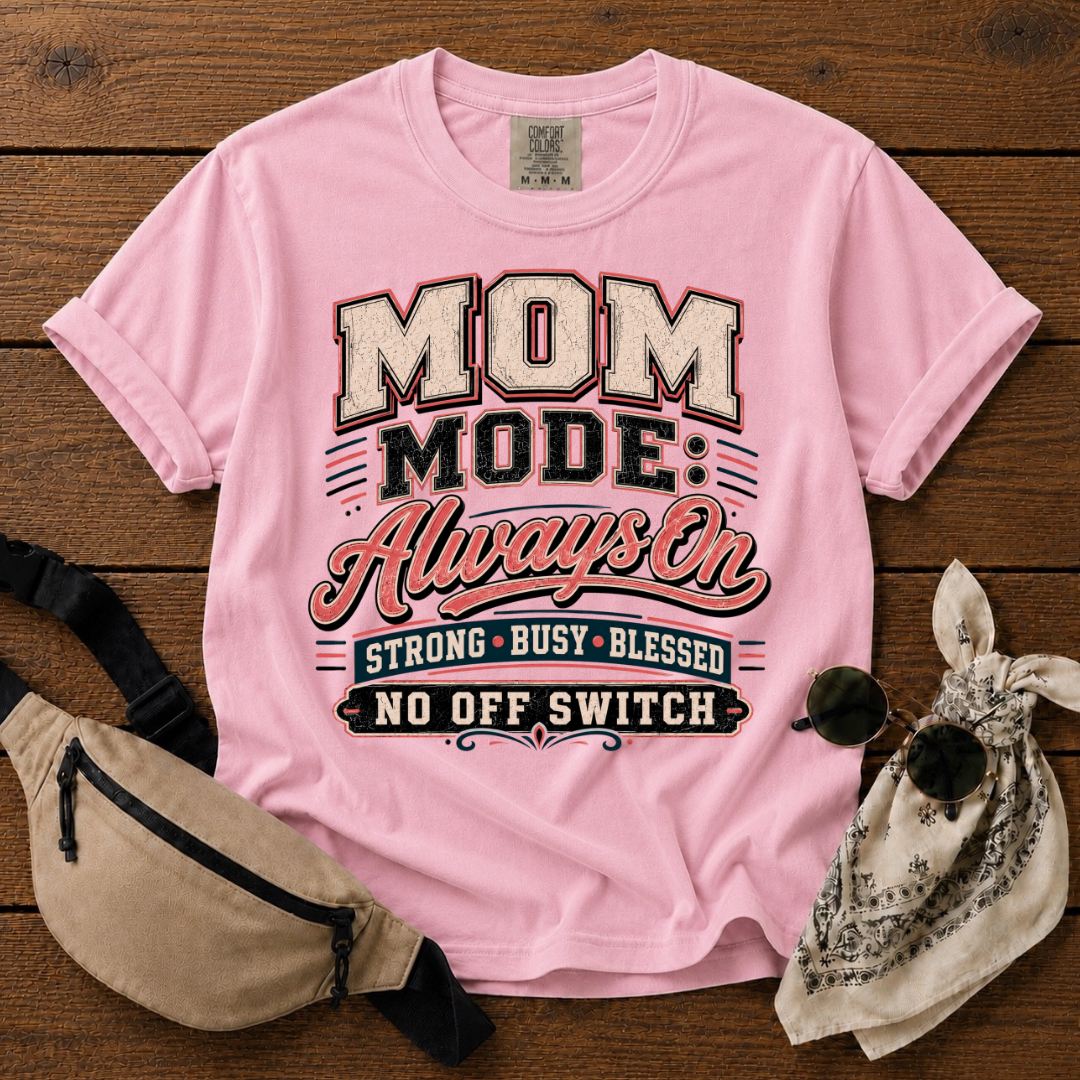 Mom Mode: On T-Shirt