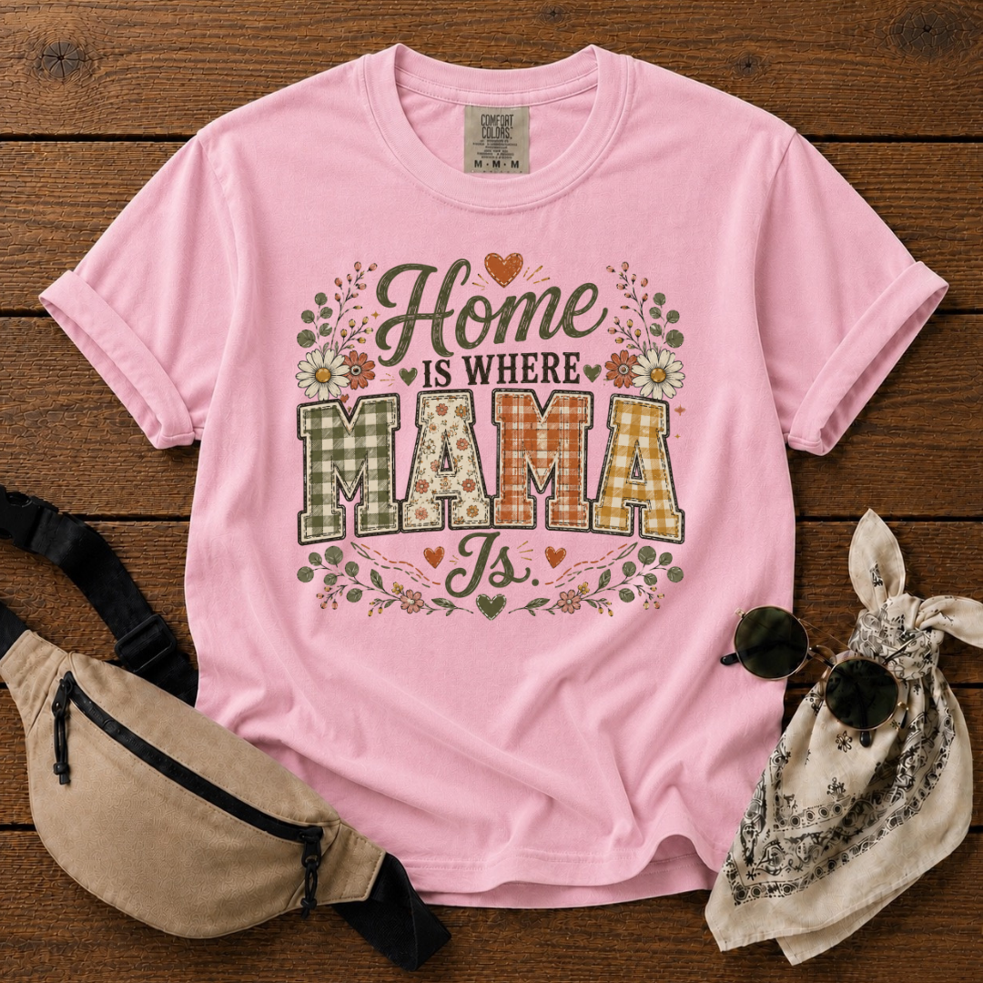 Home Is Where Mama Is T-Shirt