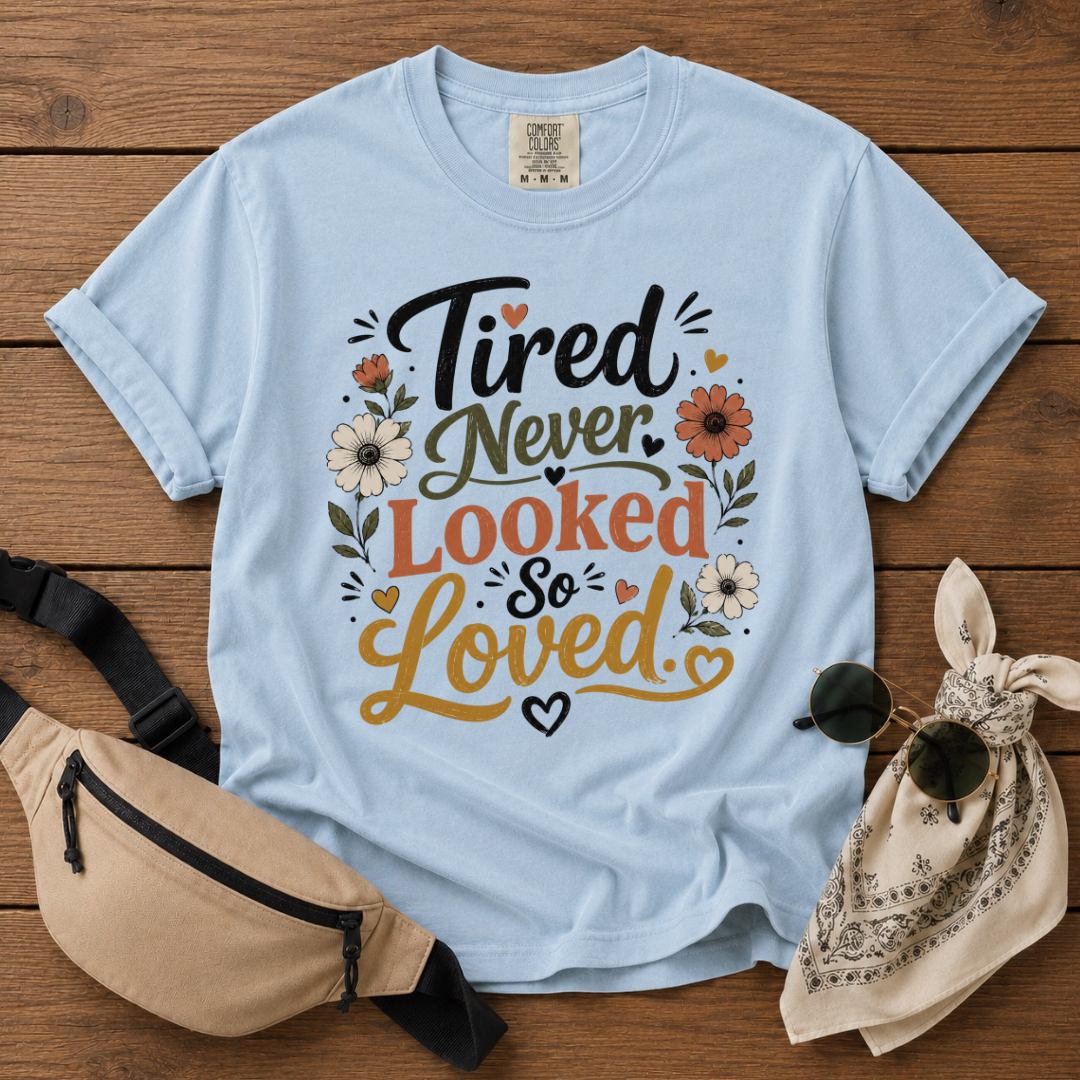 Tired But Loved Mama T-Shirt