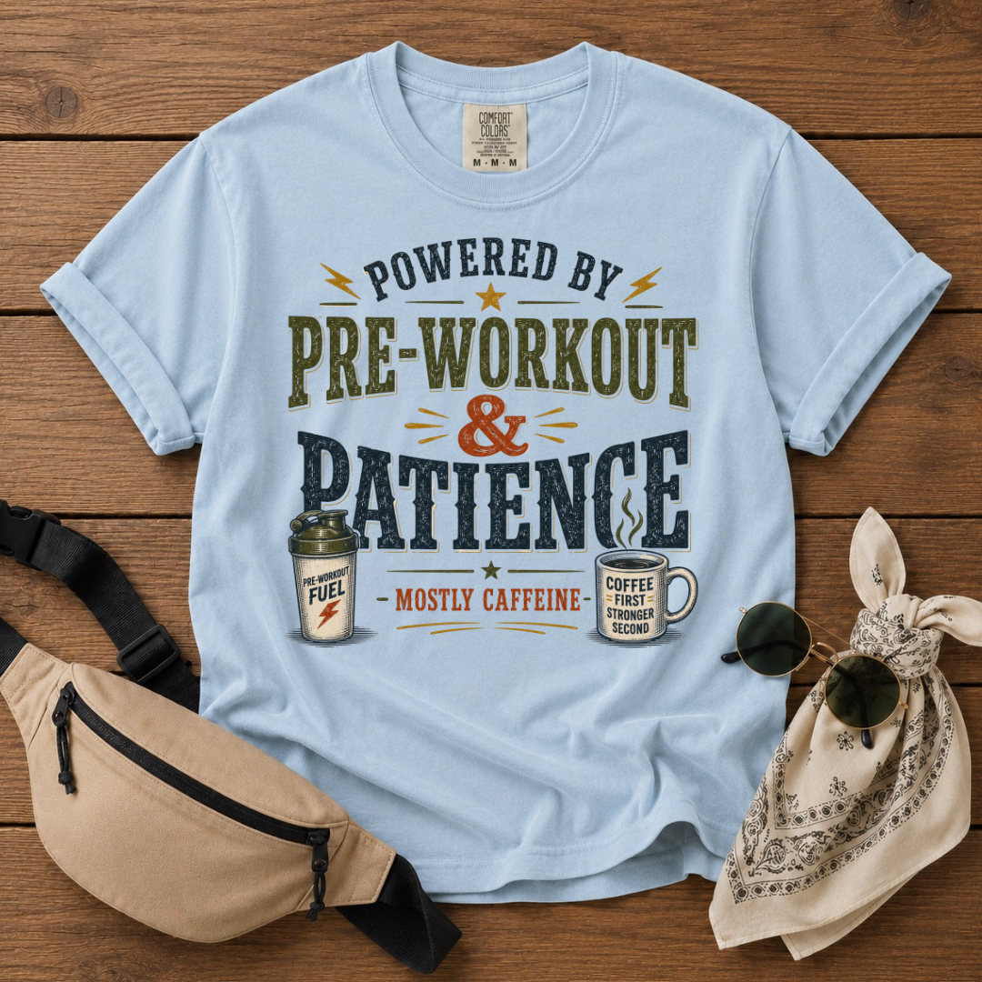 Powered by Pre-workout and Patience Mom T-Shirt