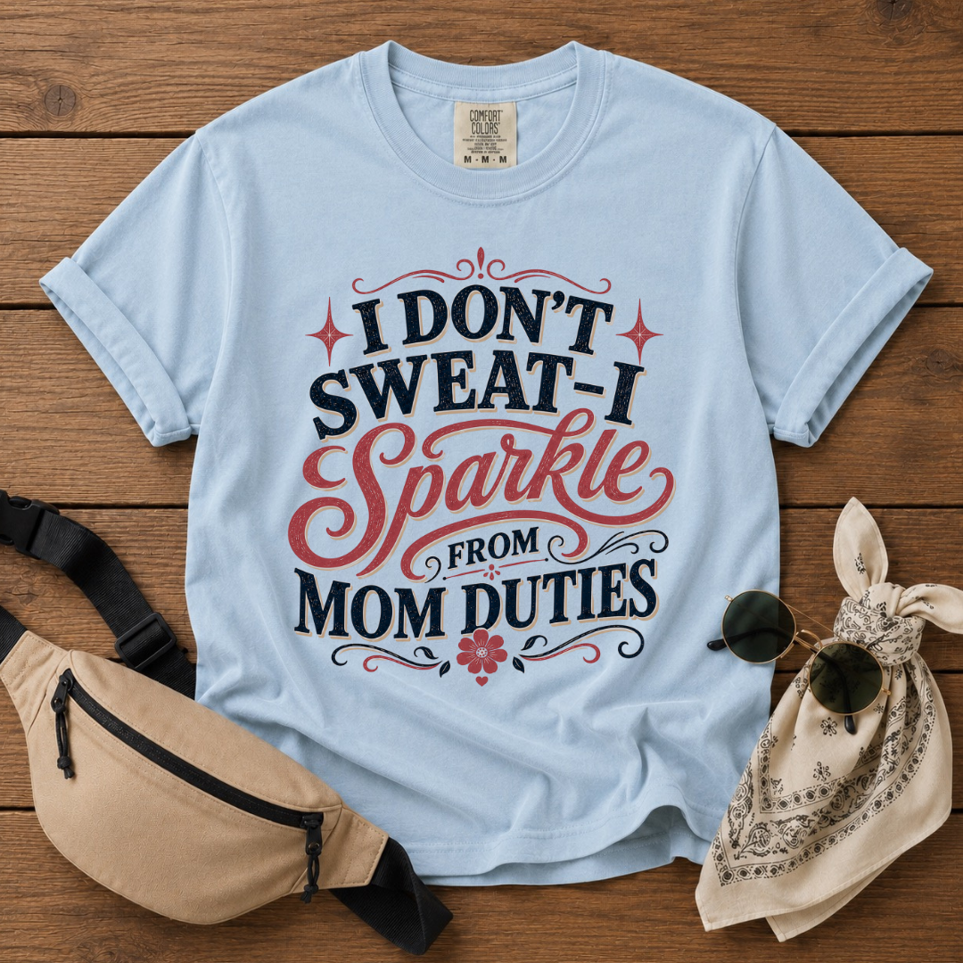 I Don't Sweat Mom T-Shirt