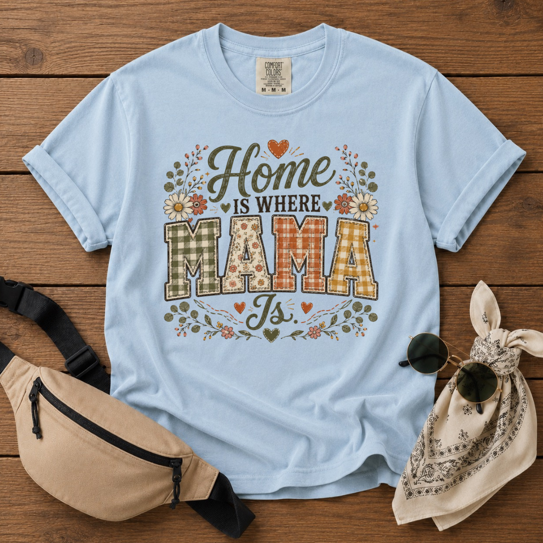 Home Is Where Mama Is T-Shirt