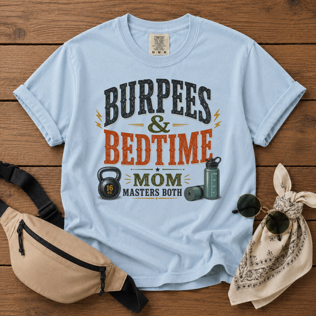 Burpees & Bedtime Mom T-Shirt