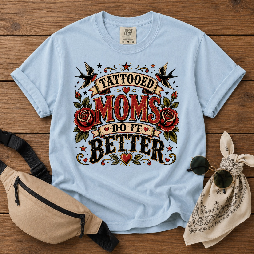 Tattoed Moms Better T-Shirt