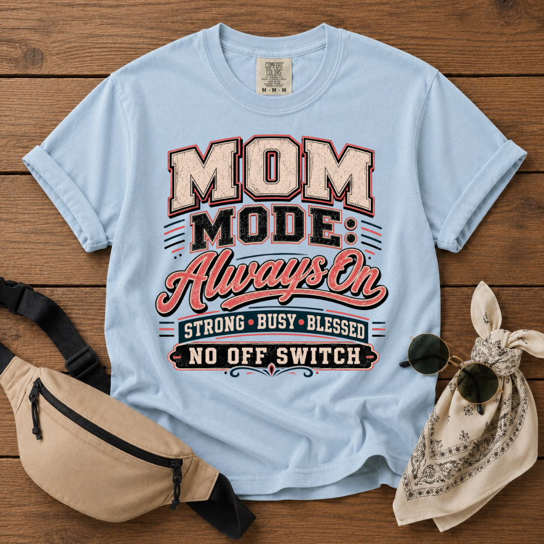 Mom Mode: On T-Shirt