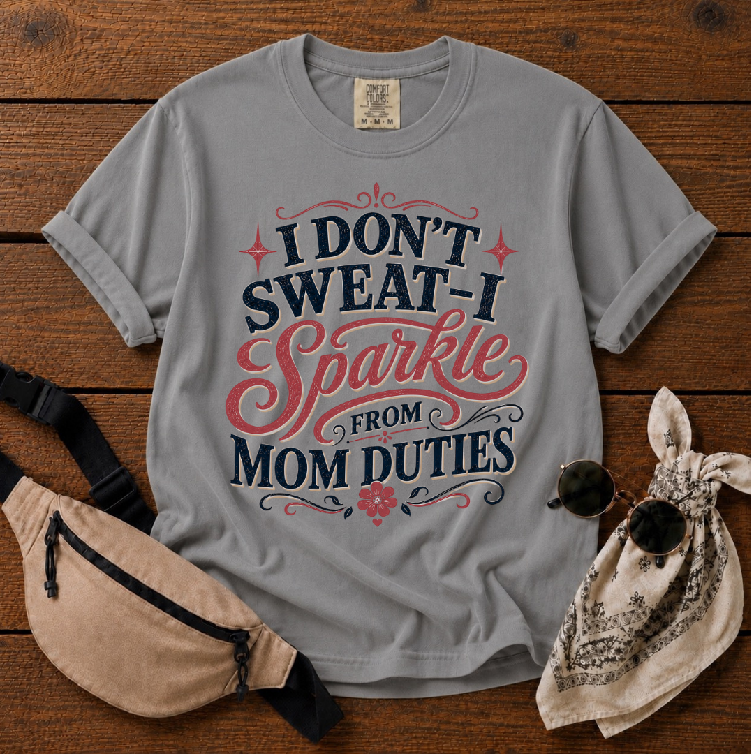 I Don't Sweat Mom T-Shirt