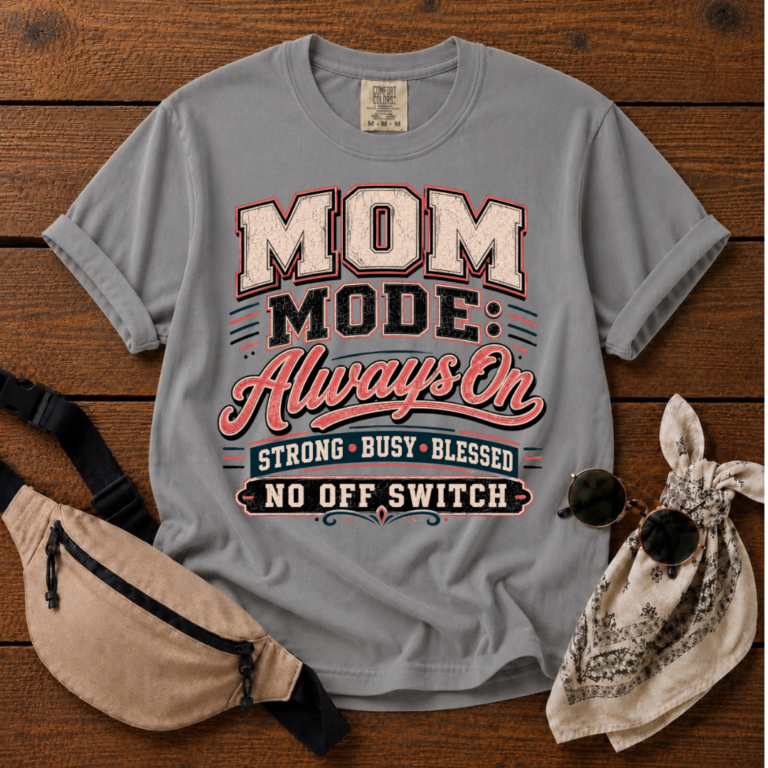 Mom Mode: On T-Shirt
