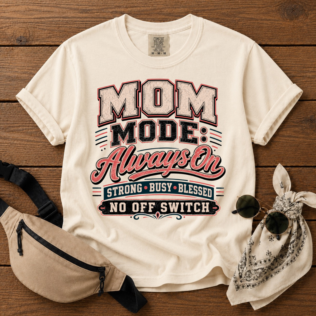 Mom Mode: On T-Shirt