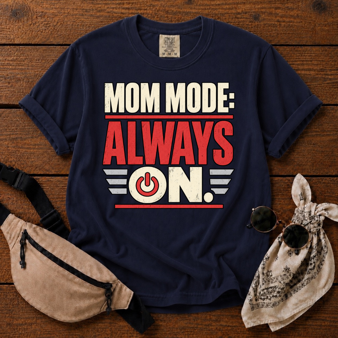 Mom Mode: On T-Shirt