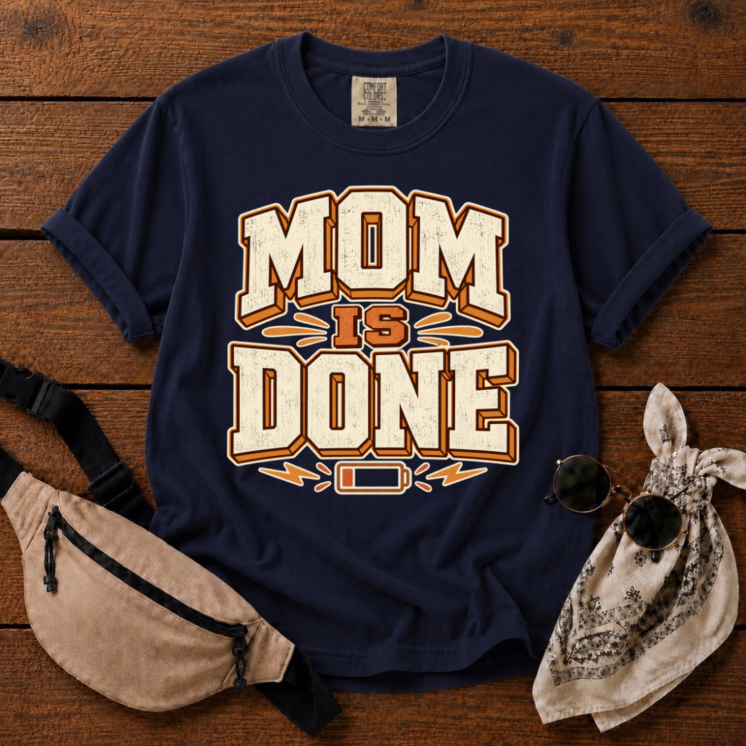 Mom Is Done T-Shirt