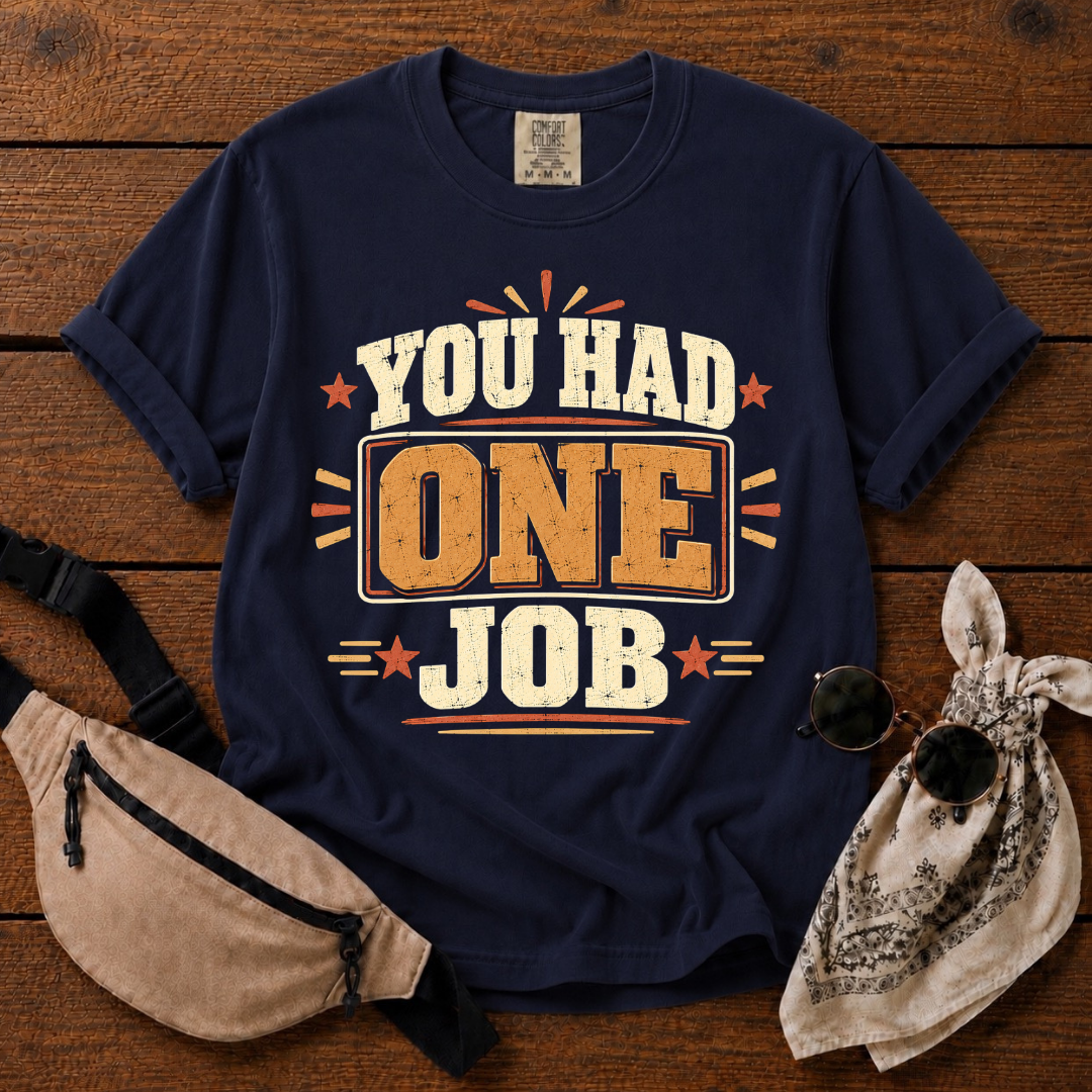 You Had One Job T-Shirt