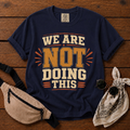 We're Not Doing This T-Shirt