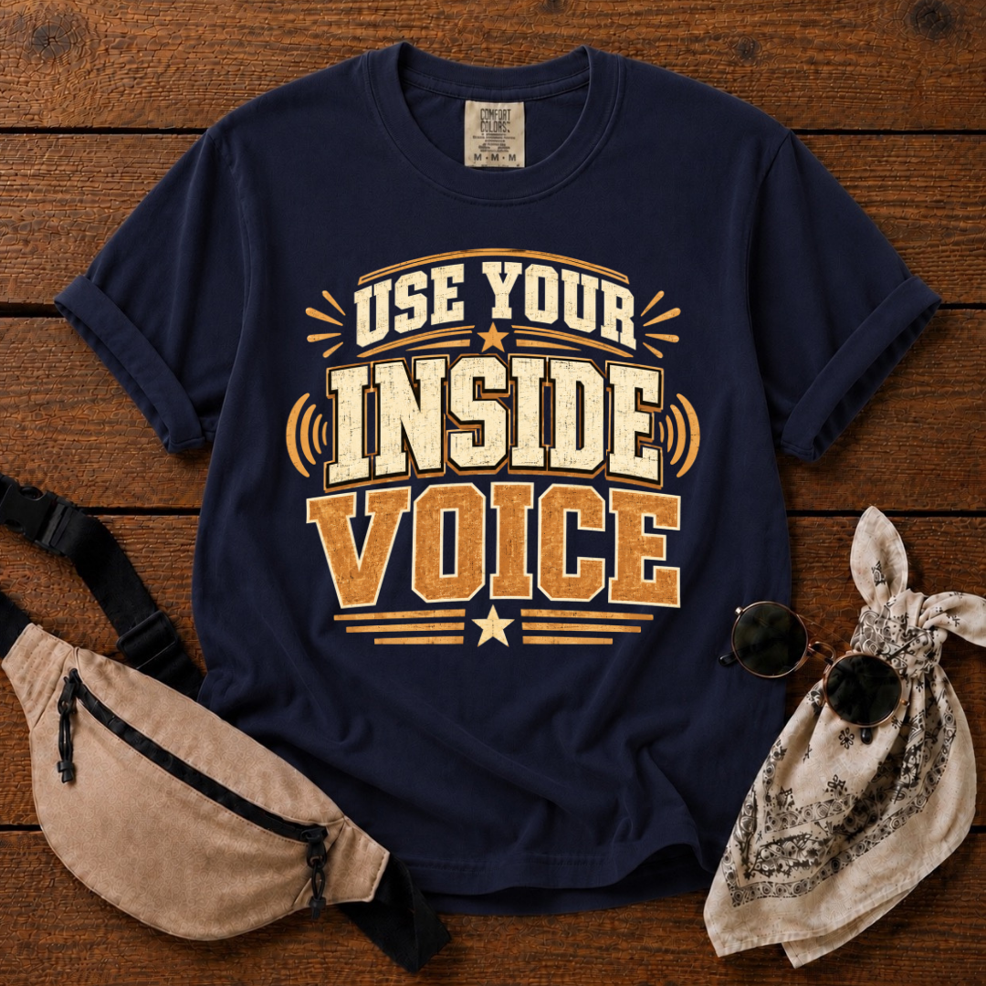 Use Your Inside Voice T-Shirt