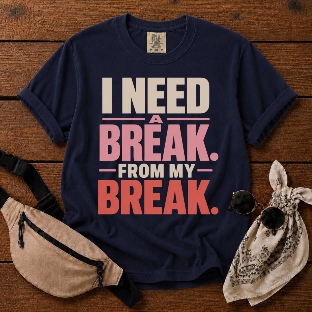 I Need A Break Mom T-Shirt