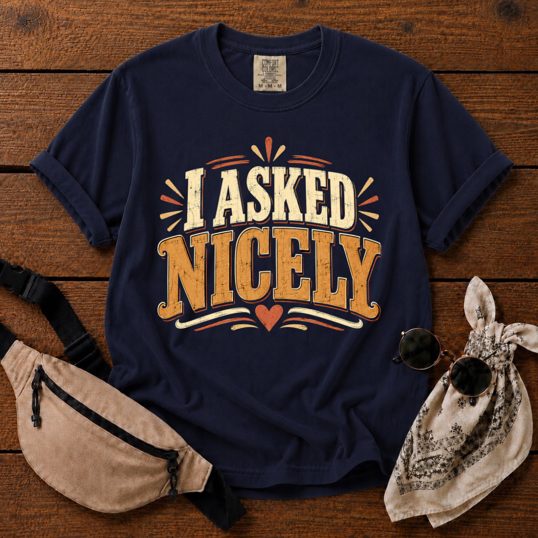 I Asked Nicely T-Shirt