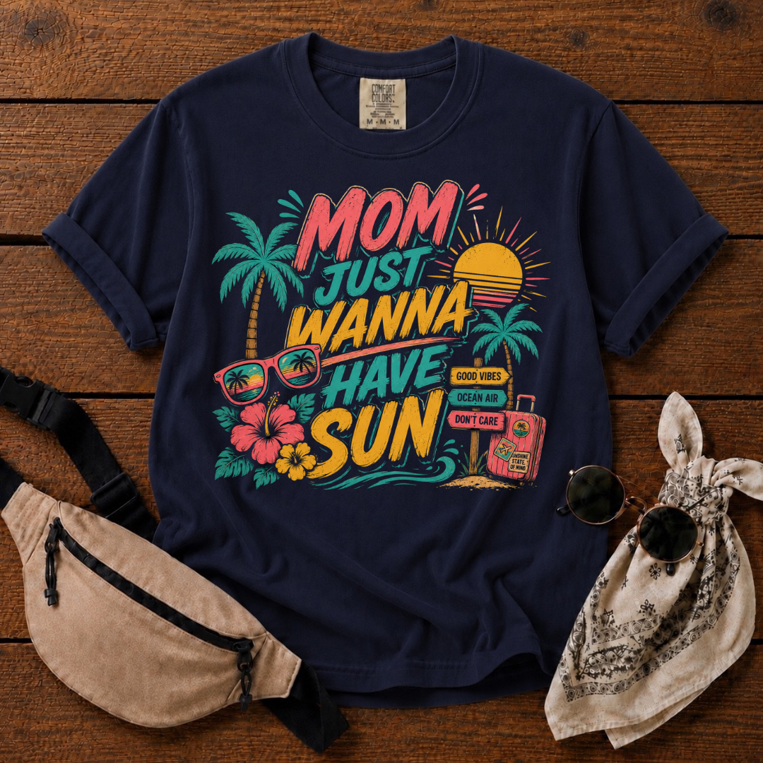 Mom Wanna Have Sun T-Shirt