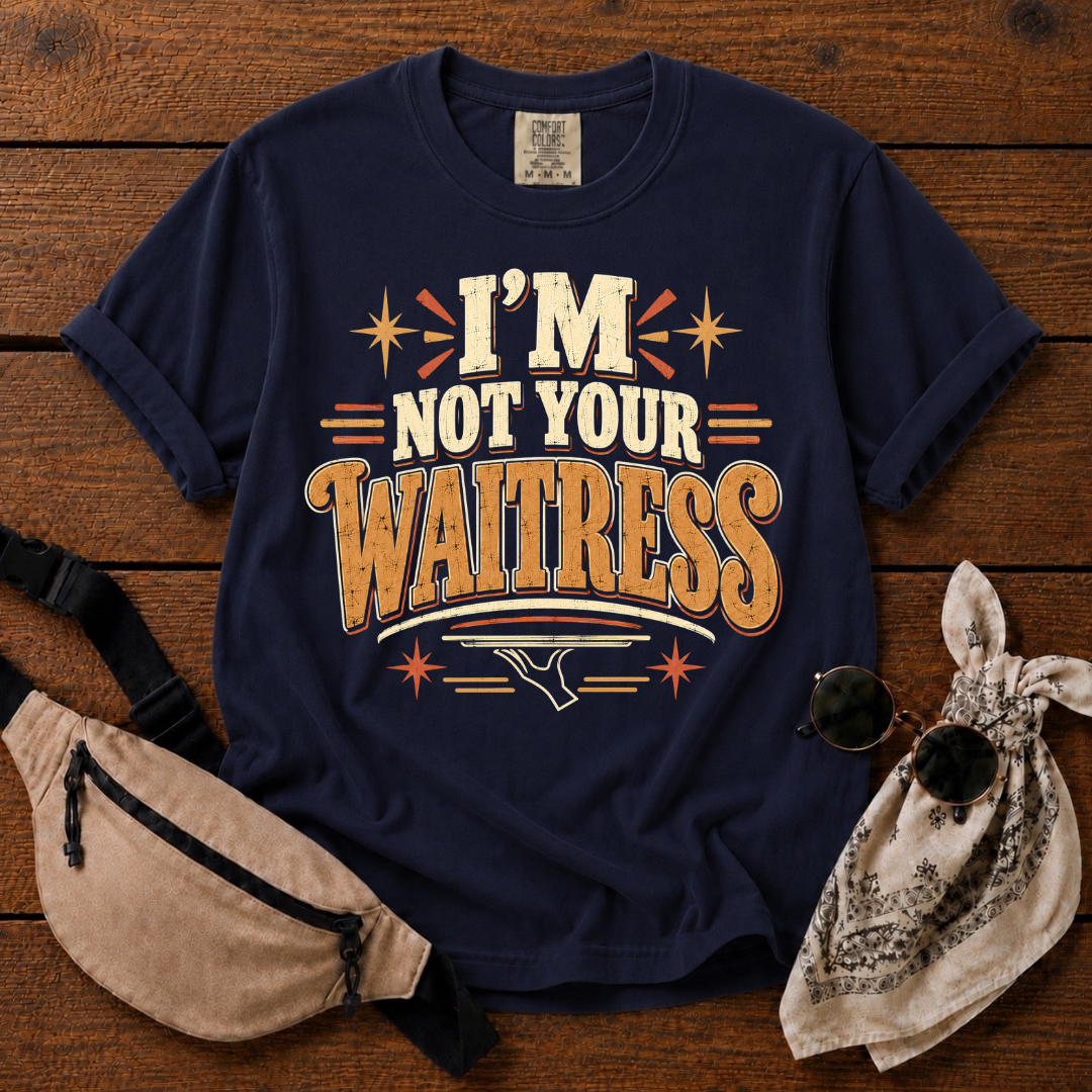 I'm Not Your Waitress  T-Shirt