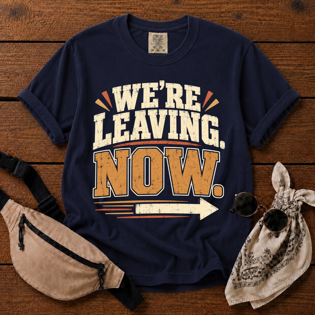 We're Leaving Now T-Shirt