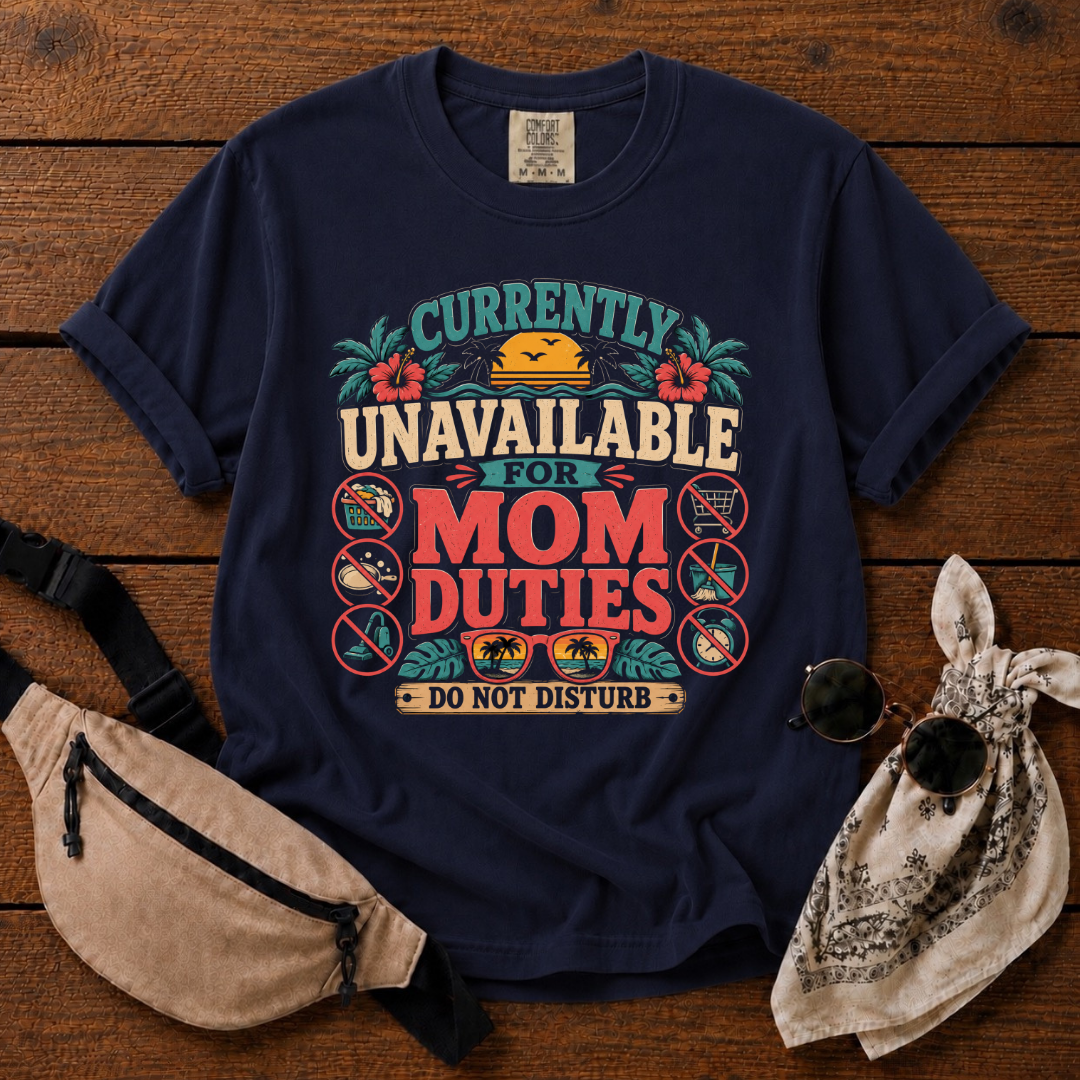 Mom Unavailable T-Shirt