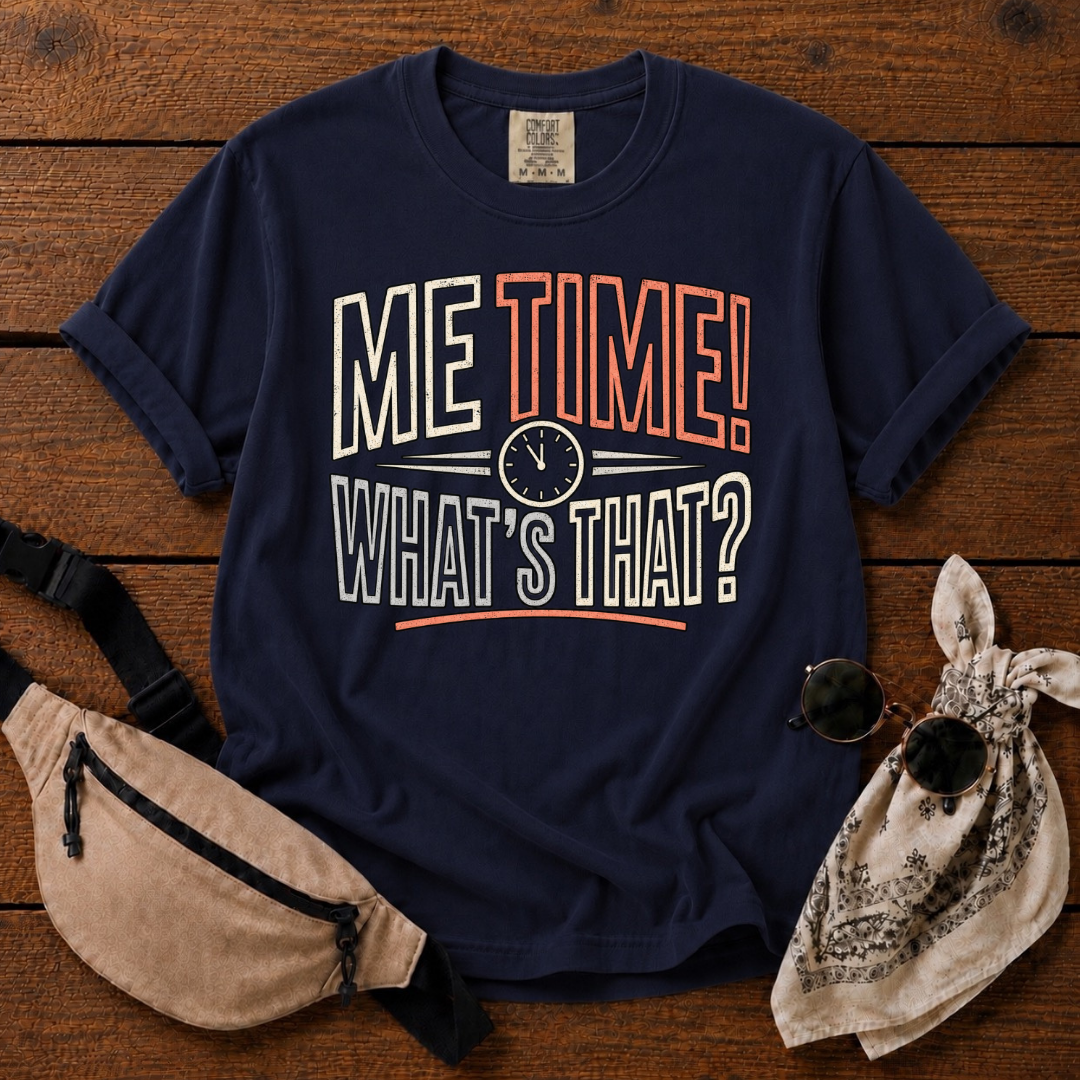 Me Time? T-Shirt