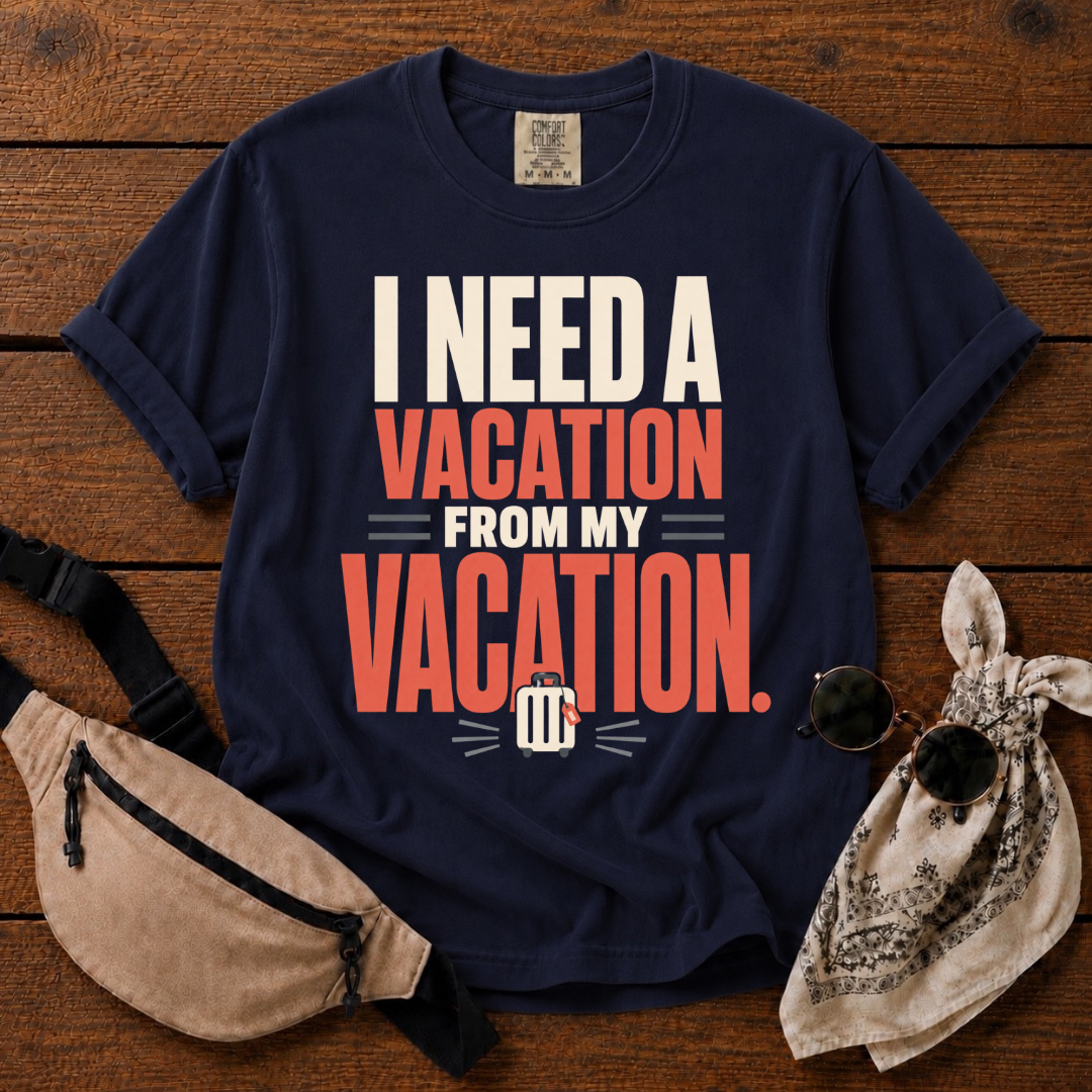 I Need A Vacation T-Shirt
