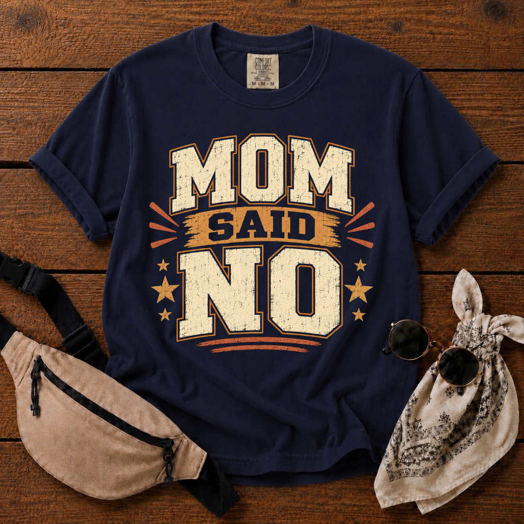 Mom Said NO T-Shirt